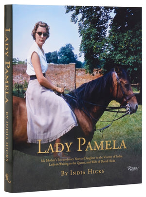 Lady Pamela, My Mother's Extraordinary Years as Daughter to the Viceroy of India, Lady-in-Waiting to the Queen, and Wife of David Hicks