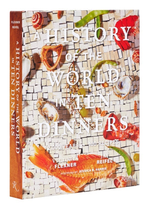 History of the World in 10 Dinners, 2,000 Years, 100 Recipes