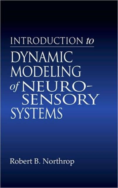 Book cover of: Introduction to Dynamic Modeling of Neuro-Sensory Systems. By: Robert B. Northrop