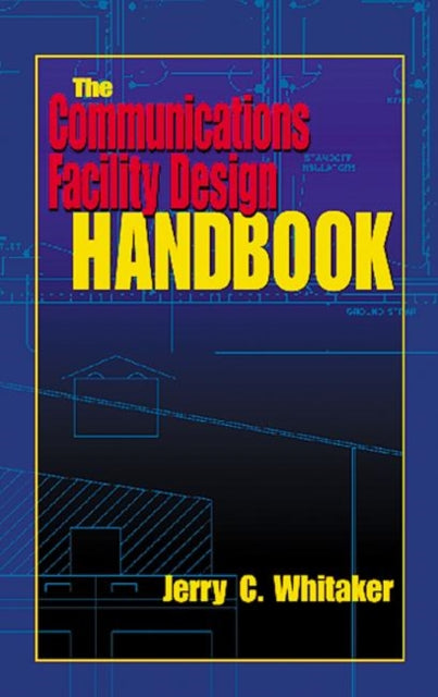 Book cover of: Communications Facility Design Handbook. By: Jerry C. Whitaker