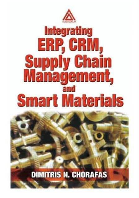 Book cover of: Integrating ERP, CRM, Supply Chain Management, and Smart Materials. By: Chorafas, Dimitris N.
