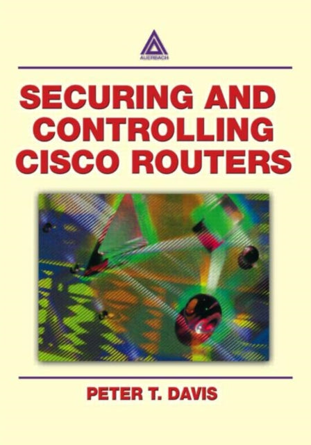 Book cover of: Securing and Controlling Cisco Routers. By: Peter T. Davis