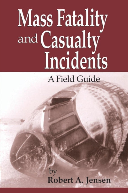 Book cover of: Mass Fatality and Casualty Incidents. By: Robert A. Jensen