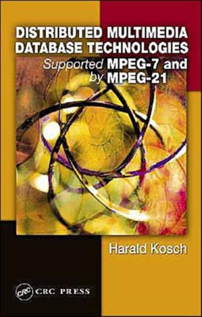 Book cover of: Distributed Multimedia Database Technologies Supported by MPEG-7 and MPEG-21. By: Harald Kosch