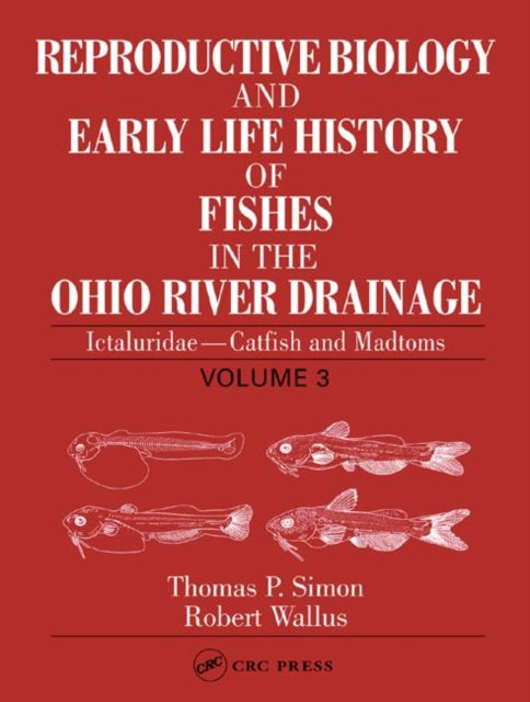 Book cover of: Reproductive Biology and Early Life History of Fishes in the Ohio River Drainage. By: Thomas P. Simon