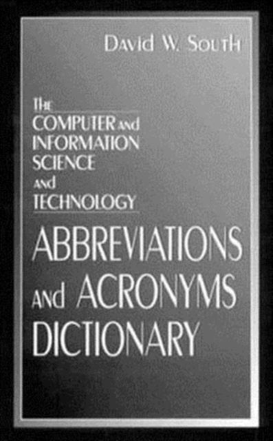 Book cover of: Computer and Information Science and Technology Abbreviations and Acronyms Dictionary