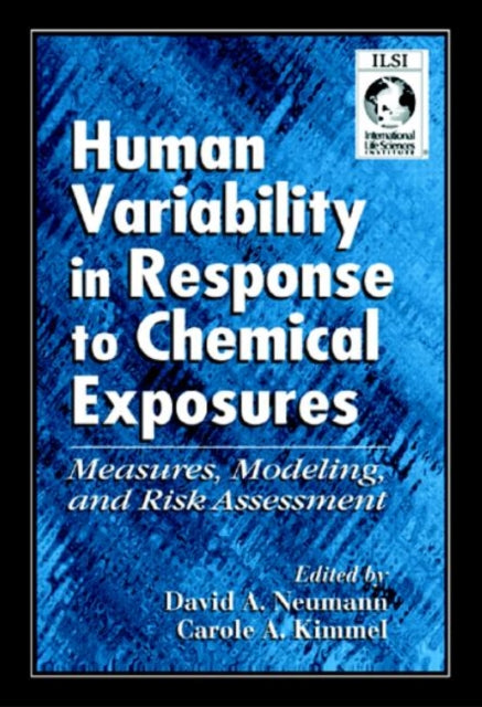 Book cover of: Human Variability in Response to Chemical Exposures Measures, Modeling, and Risk Assessment. By: David A. Neumann