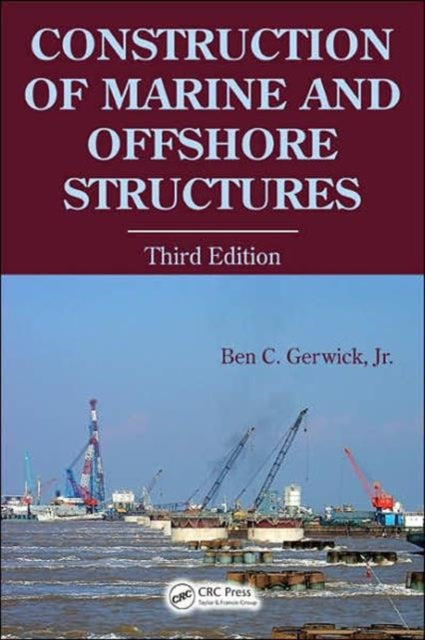 Book cover of: Construction of Marine and Offshore Structures. By: Jr, Ben C. Gerwick
