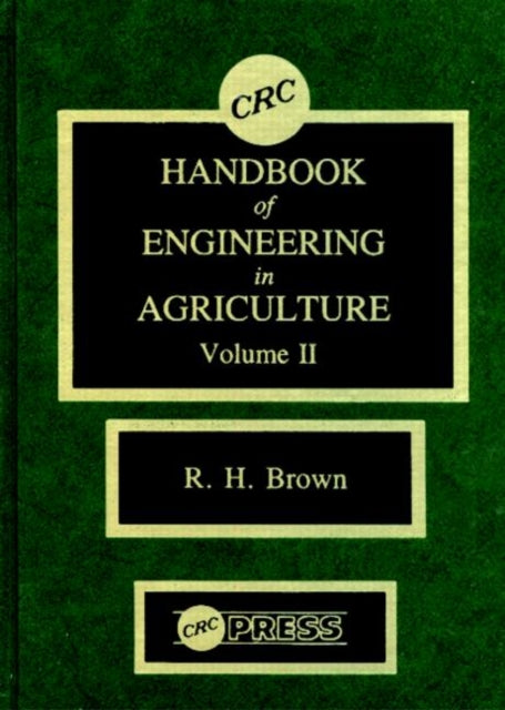 Book cover of: CRC Handbook of Engineering in Agriculture, Volume II. By: Robert H. Brown