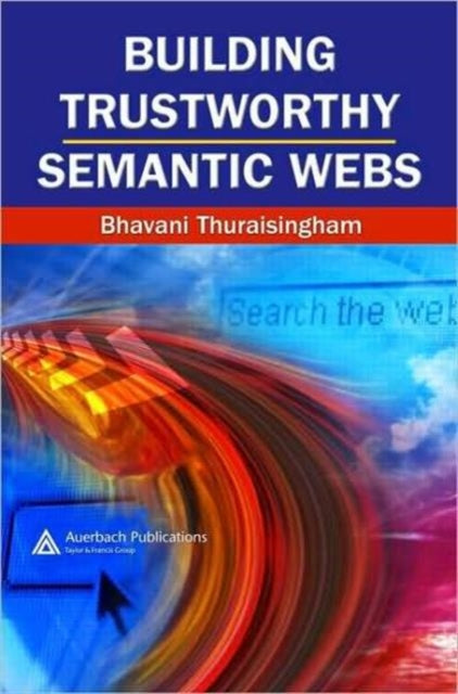 Book cover of: Building Trustworthy Semantic Webs. By: Bhavani M Thuraisingham, Bhavani Thuraisingham