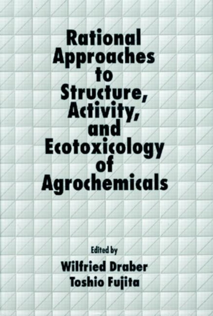 Book cover of: Rational Approaches to Structure, Activity, and Ecotoxicology of Agrochemicals
