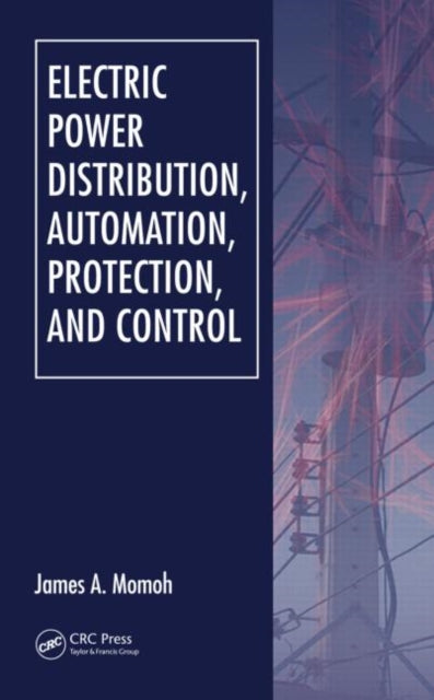 Book cover of: Electric Power Distribution, Automation, Protection, and Control. By: James A. Momoh