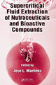 Book cover of: Supercritical Fluid Extraction of Nutraceuticals and Bioactive Compounds. By: Jose L. Martinez
