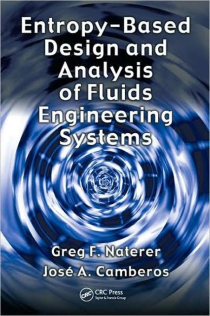Book cover of: Entropy Based Design and Analysis of Fluids Engineering Systems. By: Greg F. Naterer