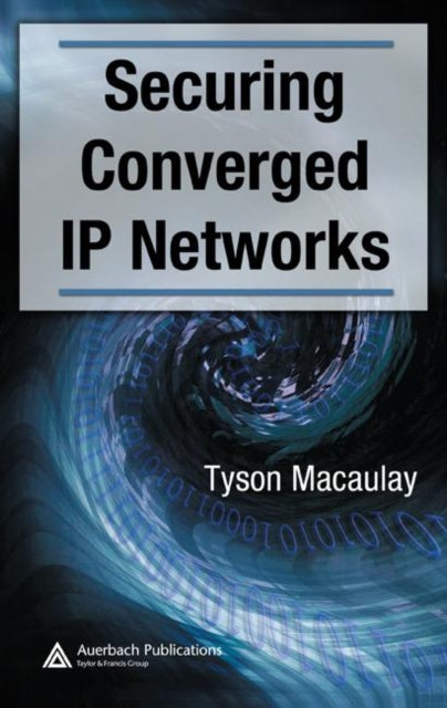 Book cover of: Securing Converged IP Networks. By: Tyson Macaulay