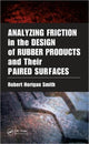 Book cover of: Analyzing Friction in the Design of Rubber Products and Their Paired Surfaces. By: Robert Horigan Smith