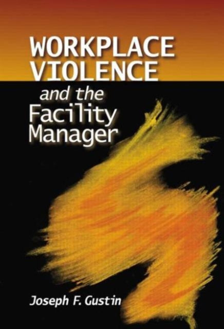 Book cover of: Workplace Violence and the Facility Manager. By: Joseph F. Gustin