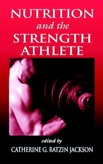 Book cover of: Nutrition and the Strength Athlete. By: Catherine G. R. Jackson