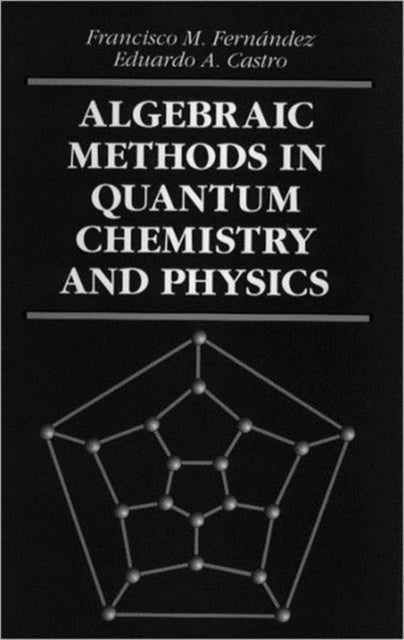Book cover of: Algebraic Methods in Quantum Chemistry and Physics. By: Francisco M. Fernandez