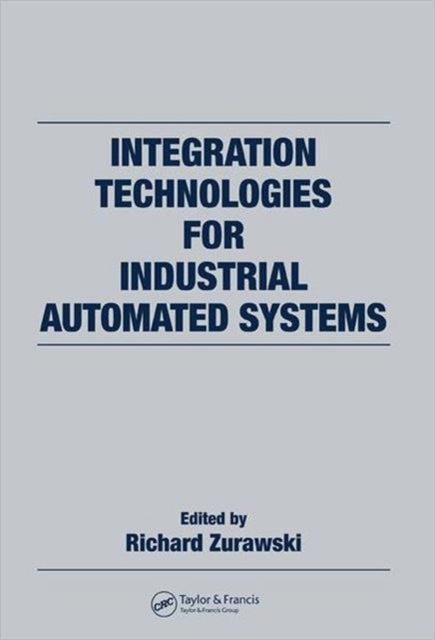 Book cover of: Integration Technologies for Industrial Automated Systems. By: Richard Zurawski