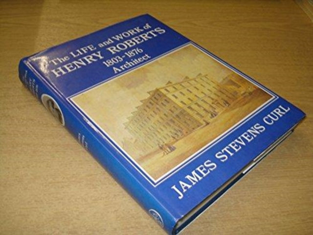 Book cover of: Life and Work of Henry Roberts, 1803-76, Architect