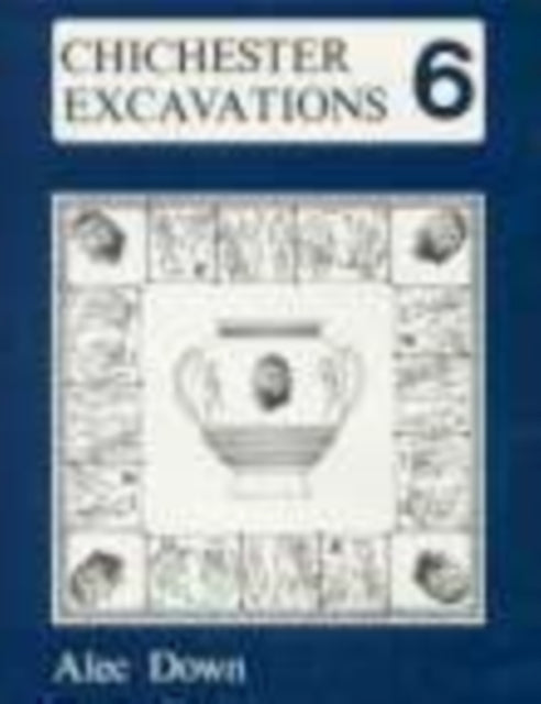 Book cover of: Chichester Excavations Volume 6. By: Alec Down