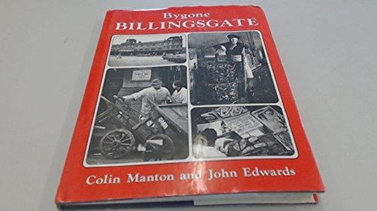 Book cover of: Bygone Billingsgate. By: Colin Manton