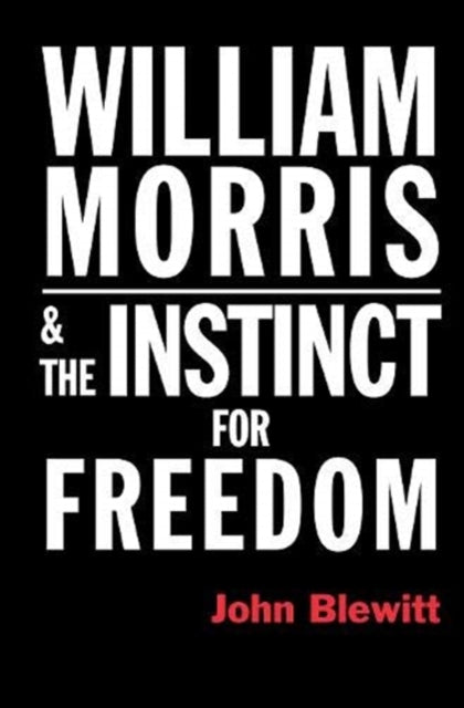 Book cover of: William Morris  and the Instinct for Freedom. By: John Blewitt