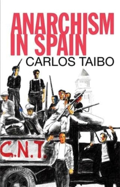 Book cover of: Anarchism in Spain. By: Carlos Taibo  With Illustrations by Jacobo Perez-Enciso