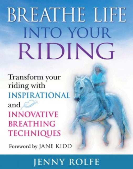 Book cover of: Breathe Life into your Riding. By: Jenny Rolfe