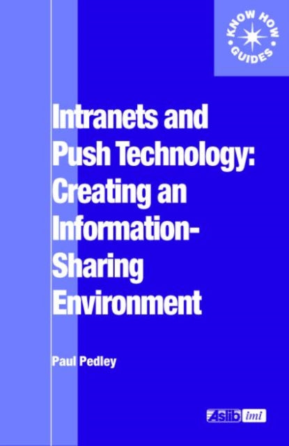Book cover of: Intranets and Push Technology: Creating an Information-Sharing Environment. By: Paul Pedley