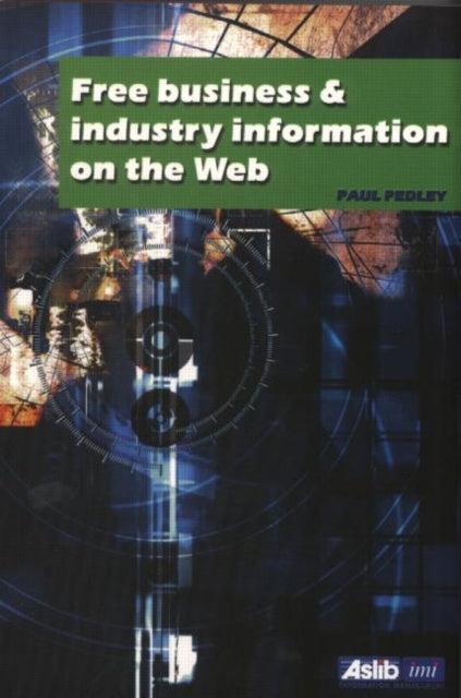 Book cover of: Free Business and Industry Information on the Web. By: Paul Pedley