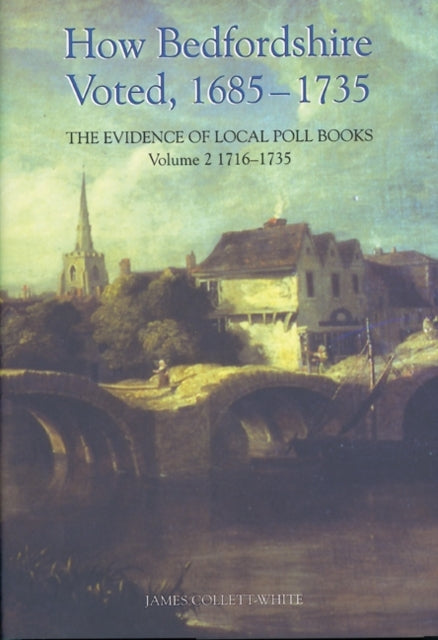 Book cover of: How Bedfordshire Voted, 1685-1735: The Evidence of Local Poll Books. By: James Collett-White