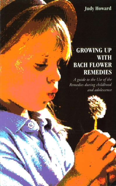 Book cover of: Growing Up With Bach Flower Remedies. By: Judy Howard