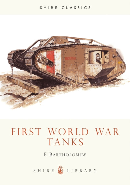 Book cover of: First World War Tanks. By: Ed Bartholomew, E. Bartholomew