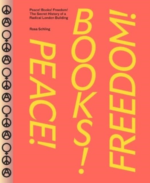 Book cover of: Peace! Books! Freedom! The Secret History of a Radical London Building. By: Rosa Schling