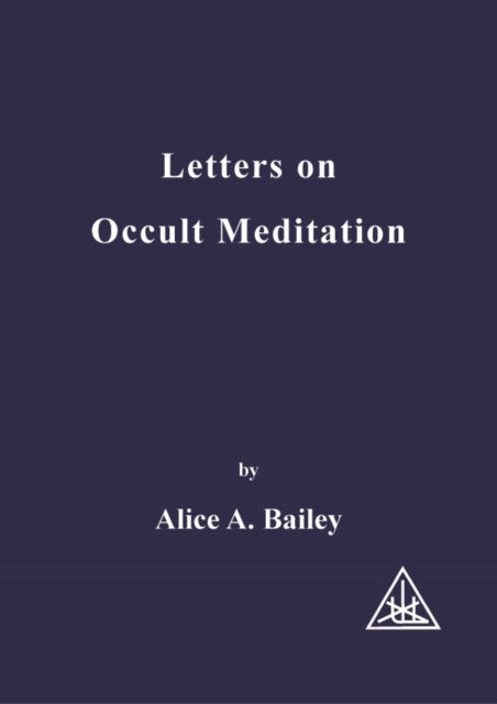 Book cover of: Letters on Occult Meditation. By: Alice A. Bailey