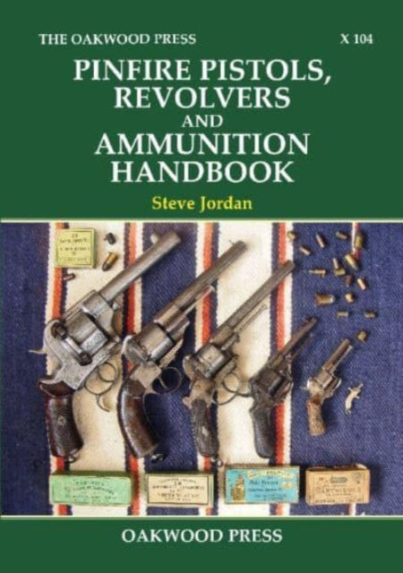 Book cover of: Pinfire Pistols, Revolvers and Ammunition Handbook. By: Steve Jordan