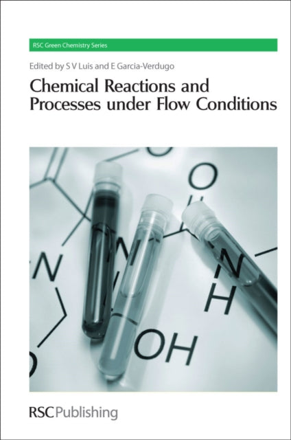Book cover of: Chemical Reactions and Processes under Flow Conditions. By: S. V. Luis