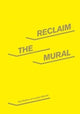 Book cover of: Reclaim the Mural. By: Owen Hatherley