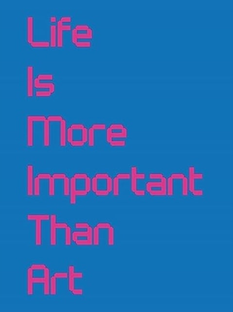 Book cover of: Life Is More Important Than Art. By: Gilane Tawadros
