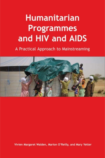 Book cover of: Humanitarian Programmes and HIV and AIDS. By: Marion O'Reilly, Vivien Margaret Walden