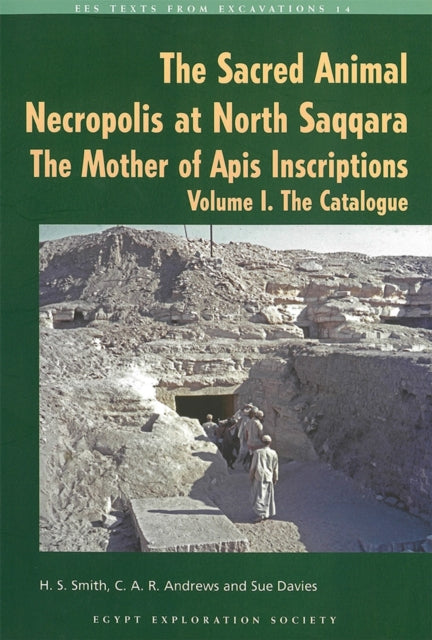Book cover of: Sacred Animal Necropolis at North Saqqara: The Mother of Apis Instructions. By: H. S. Smith