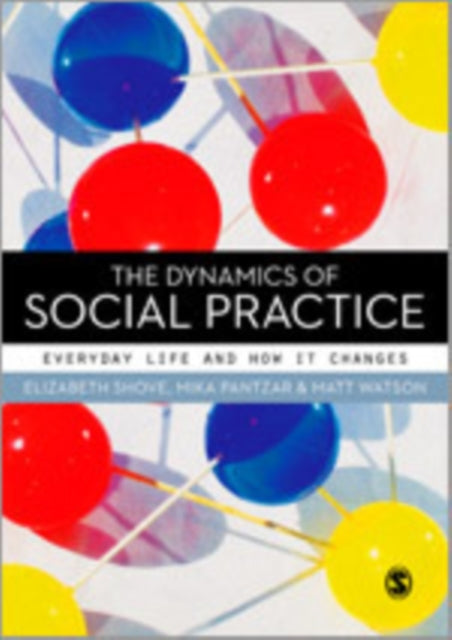 Book cover of: Dynamics of Social Practice. By: Elizabeth Shove
