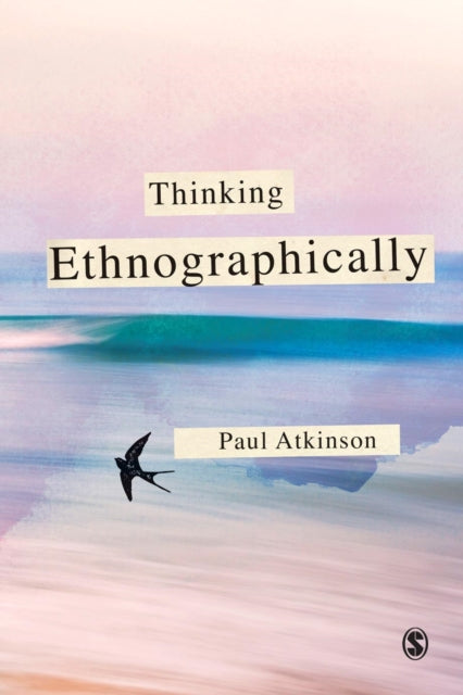 Book cover of: Thinking Ethnographically. By: Paul Anthony Atkinson