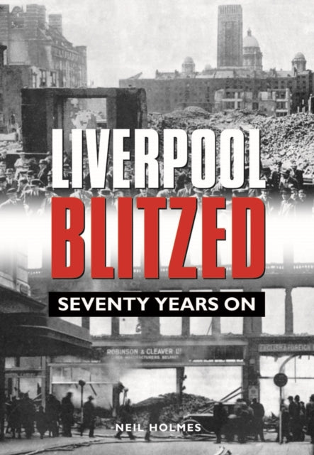 Book cover of: Liverpool Blitzed. By: Neil Holmes