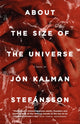 Book cover of: About the Size of the Universe. By: Jon Kalman Stefansson
