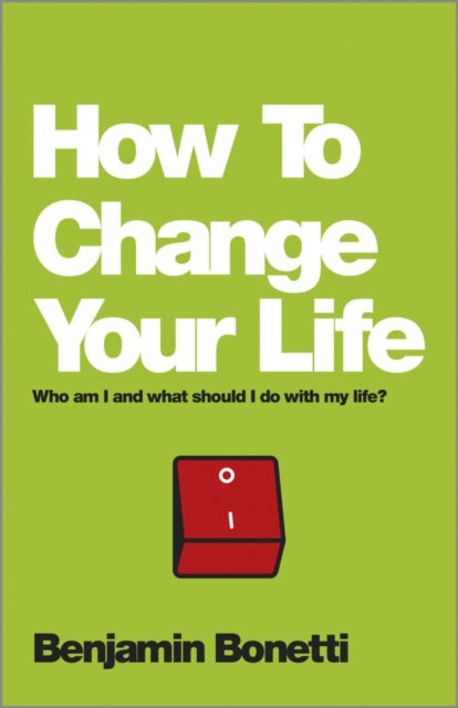 Book cover of: How To Change Your Life. By: Benjamin Bonetti