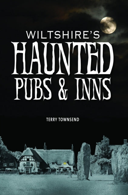 Book cover of: Wiltshire's Haunted Pubs and Inns. By: Terry Townsend