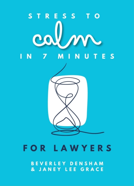 Book cover of: Stress to Calm in 7 Minutes for Lawyers. By: Janey Lee Grace